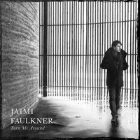 Jaimi Faulkner - Turn Me Around