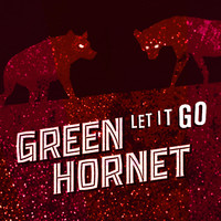 Green Hornet - Let It Go