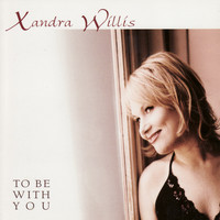 Xandra Willis - To Be with You