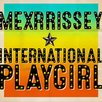 Mexrrissey - International Playgirl (The Last of the famous International Playboys)