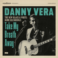 Danny Vera - Take My Breath Away (The New Black & White - Home Recordings)