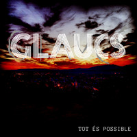 Glaucs - Tot és Possible