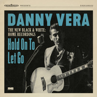 Danny Vera - Hold on to Let Go (The New Black & White - Home Recordings)