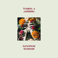 Elevation Worship & Elevation Español - Tumbas A Jardines