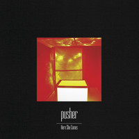 Pusher - Here She Comes