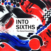 The Naked Sweat Drips - Into Sixths