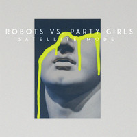 Satellite Mode - Robots vs. Party Girls