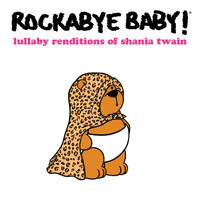 Rockabye Baby! - Lullaby Renditions of Shania Twain