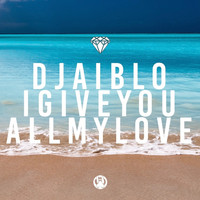Dj Aiblo - I Give You All My Love