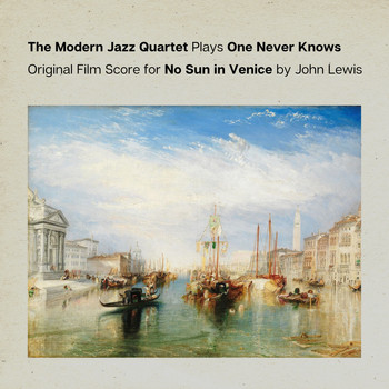 The Modern Jazz Quartet - The Modern Jazz Quartet Plays One Never Knows (Original Film Score for “No Sun in Venice”)