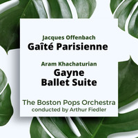 Arthur Fiedler and the Boston Pops Orchestra - Offenbach: Gaîté Parisienne / Khachaturian: Gayne Ballet Suite