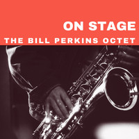 The Bill Perkins Octet - On Stage