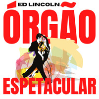 Ed Lincoln - Órgão Espetacular