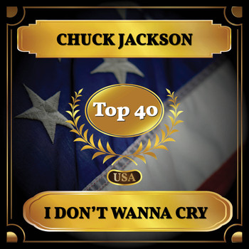 Chuck Jackson - I Don't Wanna Cry (Billboard Hot 100 - No 36)