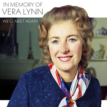 Vera Lynn - In Memory of Vera Lynn - We’ll Meet Again