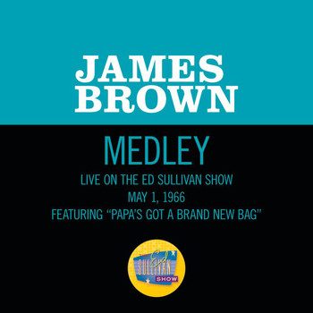 James Brown - Papa's Got A Brand New Bag/ I Got You (I Feel Good) (Medley/Live On The Ed Sullivan Show, May 1, 1966)