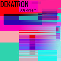 Dekatron - 80s Dream