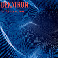 Dekatron - Embracing You