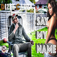 Dizee Carta - Say My Name (Explicit)