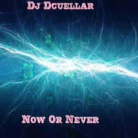Dj Dcuellar - Now or Never