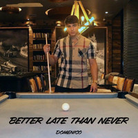 Domenico - Better Late Than Never