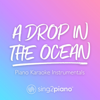 Sing2Piano - A Drop In The Ocean (Piano Karaoke Instrumentals)