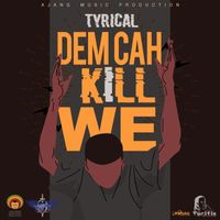 Tyrical - Dem Cah Kill We