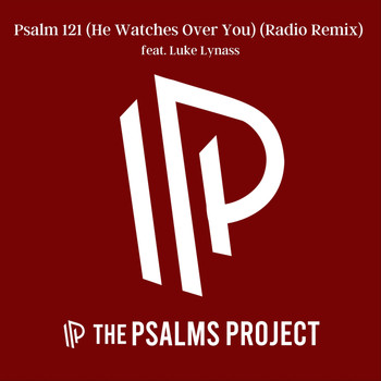 The Psalms Project - Psalm 121 (He Watches Over You) [Radio Remix] [feat. Luke Lynass]