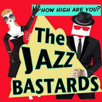 The Jazz Bastards - How High Are You?