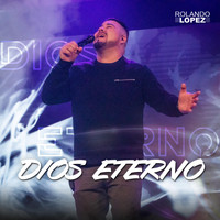 Rolando Lopez - Dios Eterno