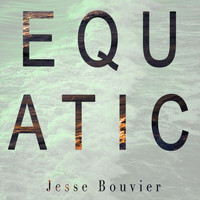 Jesse Bouvier - Equatic