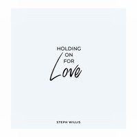 Steph Willis - Holding on for Love