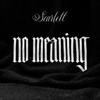 Scarlett - No Meaning