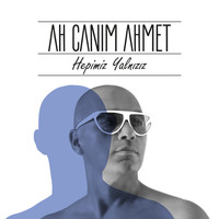 Ah Canım Ahmet - Hepimiz Yalnızız