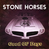 Stone Horses - Good Ol' Days