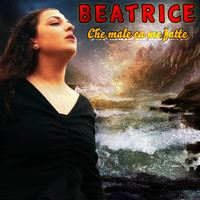 Beatrice - Che male ca me fatte