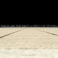 Anna Murray - These Are the First Words I've Spoken