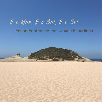 Felipe Fontenelle - É o Mar, É o Sal, É o Sol (feat. Joana Espadinha)