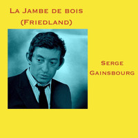 Serge Gainsbourg - La Jambe de bois (Friedland)