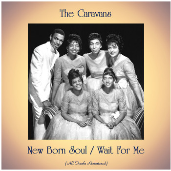 The Caravans - New Born Soul / Wait For Me (Remastered 2020)