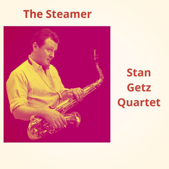Stan Getz Quartet - The Steamer