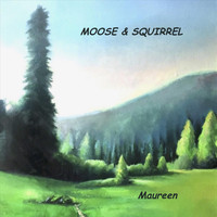 Moose & Squirrel - Maureen