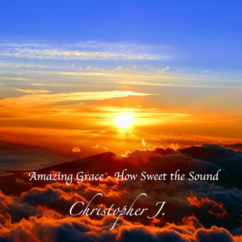 Christopher J. - Amazing Grace - How Sweet the Sound