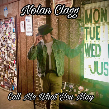 Nolan Clagg - Call Me What You May