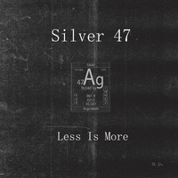 Silver 47 - Less Is More