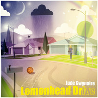 Jude Gwynaire - Lemonhead Drive