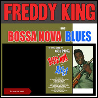 Freddy King - Bossa Nova and Blues (Album of 1963)