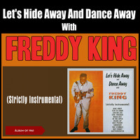 Freddy King - Let's Hide Away and Dance Away with Freddy King (Album of 1961, Strictly Instrumental)