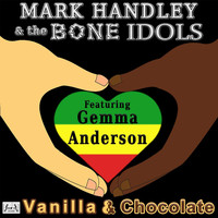 Mark Handley and the Bone Idols - Vanilla & Chocolate (feat. Gemma Anderson)