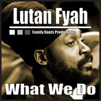 Lutan Fyah - What We Do